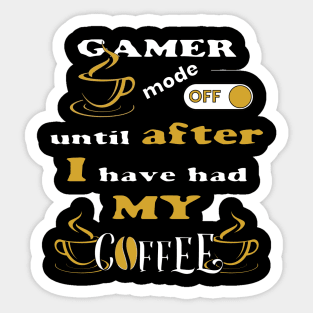 Gamer Mode Off, Until After I Have Had My Coffee Sticker